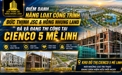 ĐIỂM DANH HÀNG LOẠT CÔNG TRÌNH ĐỨC THỊNH JSC ĐÃ VÀ ĐANG THI CÔNG TẠI KĐT CIENCO 5 MÊ LINH