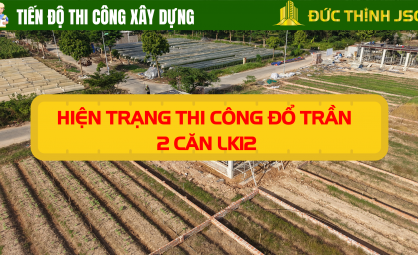 Hiện Trạng Thi Công Đổ Trần 2 Căn LK12