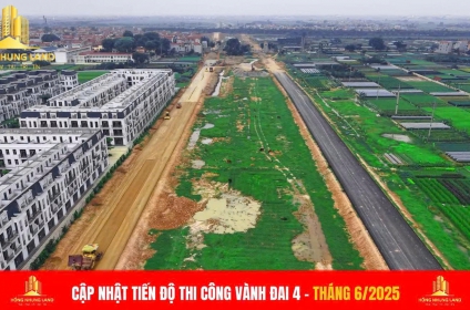 CẬP NHẬT TIẾN ĐỘ VÀNH ĐAI 4 - CƠ HỘI VÀNG ĐẦU TƯ KHU VỰC NGOẠI THÀNH HÀ NỘI - THÁNG 6/2025