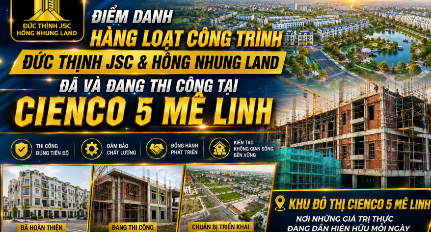 ĐIỂM DANH HÀNG LOẠT CÔNG TRÌNH ĐỨC THỊNH JSC ĐÃ VÀ ĐANG THI CÔNG TẠI KĐT CIENCO 5 MÊ LINH
